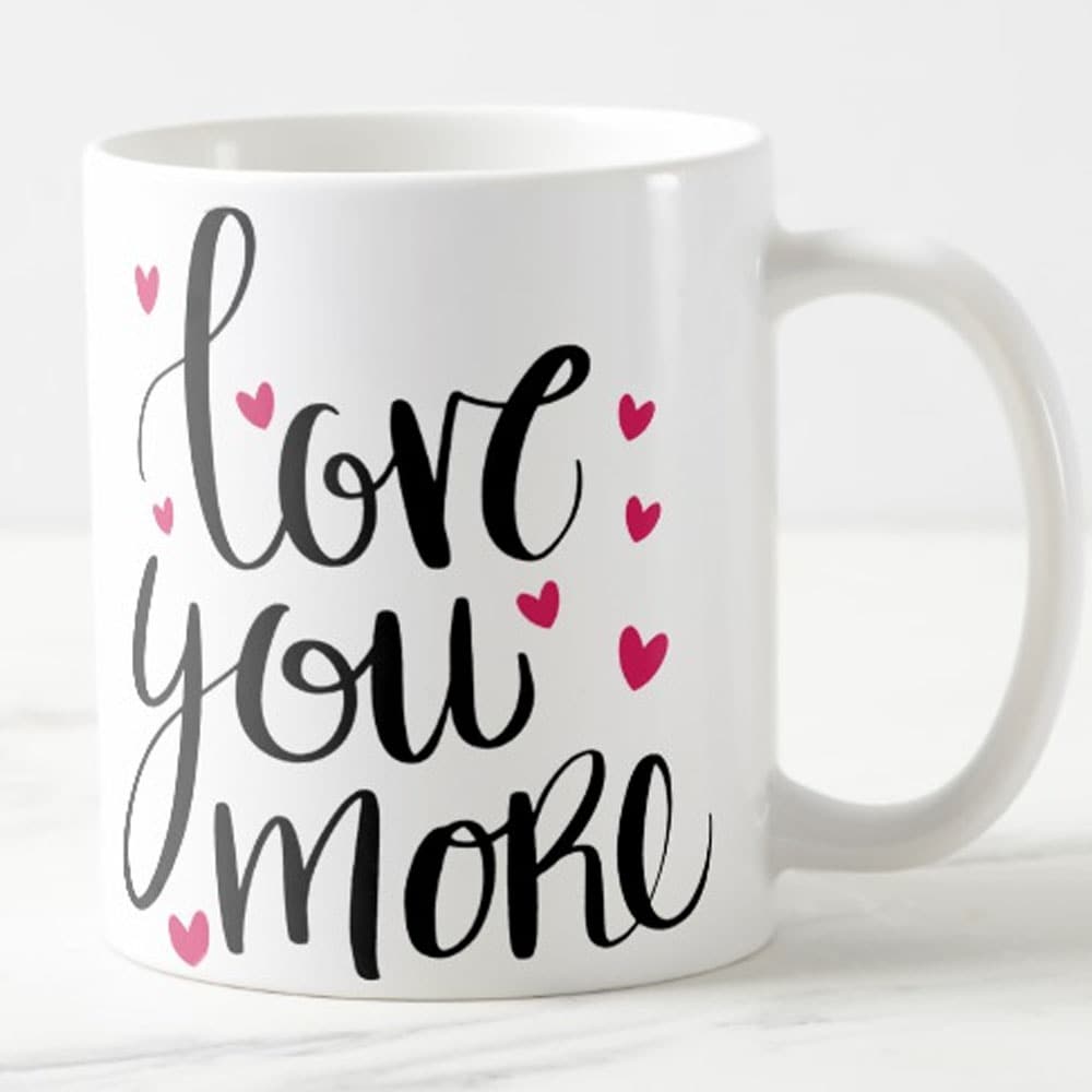  Love You More Mug